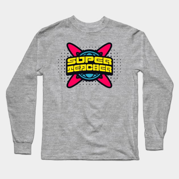 Super Teacher Long Sleeve T-Shirt by Words Fail Me